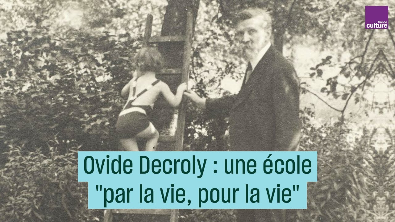 Ovide Decroly, pédagogue de génie : une école "pour la vie"